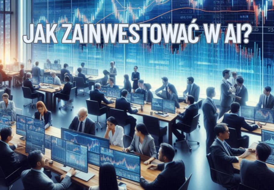 Wierzysz w to, że sztuczna inteligencja to „ropa naftowa XXI wieku”? Jak w nią zainwestować w miarę bezpiecznie? Przewodnik dla początkujących