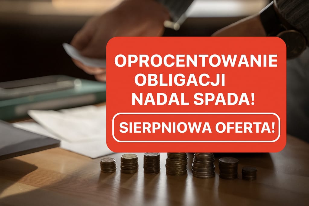 Znamy oprocentowanie obligacji Skarbu Państwa w sierpniu. Złe wieści dla oszczędzających! Które obligacje warto szybko kupić? Do wzięcia 6% rocznie!