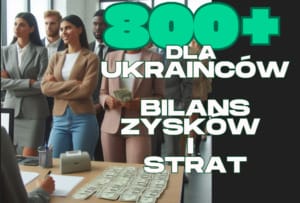 800 plus dla ukraińców bilans zysków i strat