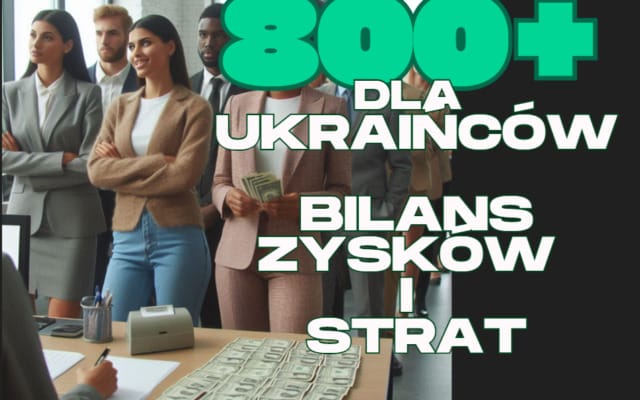 800 plus dla ukraińców bilans zysków i strat