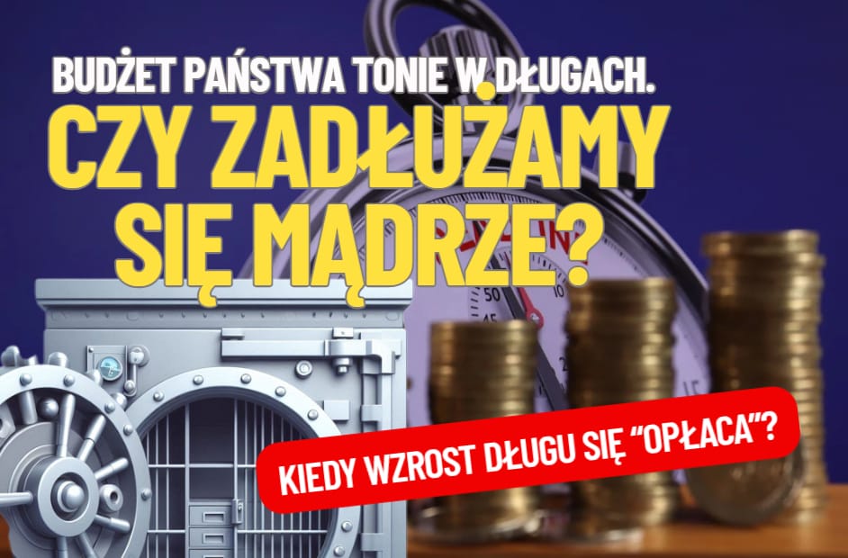 Polska zadłuża się pod korek. Ale czy dobrze wykorzystujemy pożyczone pieniądze? Ile mamy „zwrotu z inwestycji” w dług? Liczę!