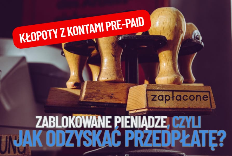 Konta przedpłacone i boje o zwrot niewykorzystanych pieniędzy. Firmy chętnie przyjmują pieniądze z góry, ale niechętnie je oddają
