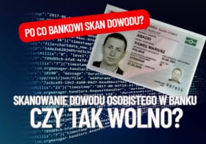 bez skanu dowodu w banku ani rusz