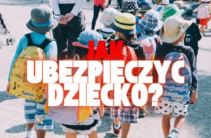 jak ubezpieczyć przedszkolaka lub ucznia