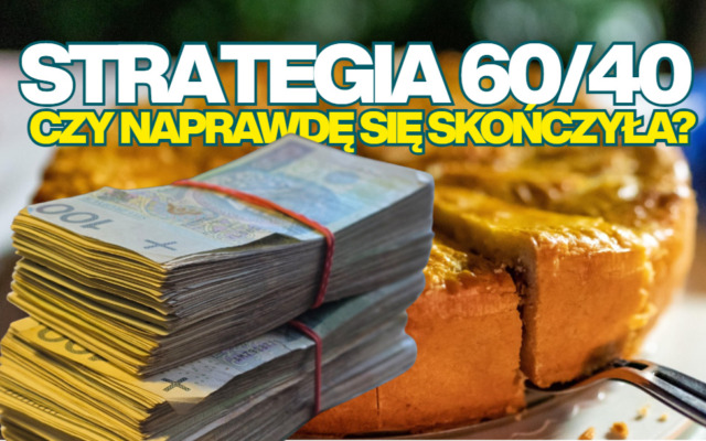 Czy popularna strategia 60/40 na naszych oczach się „skończyła”? To się nie zdarzyło od 150 lat. Oni mówią: „spokojnie, to tylko awaria”