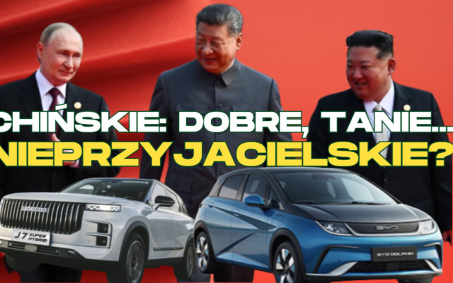 Chińskie samochody: dobre, tanie… nieprzyjacielskie? „Mogą być kiedyś wykorzystane w wojnie hybrydowej z Zachodem”, ostrzegają niektórzy. Co my na to?