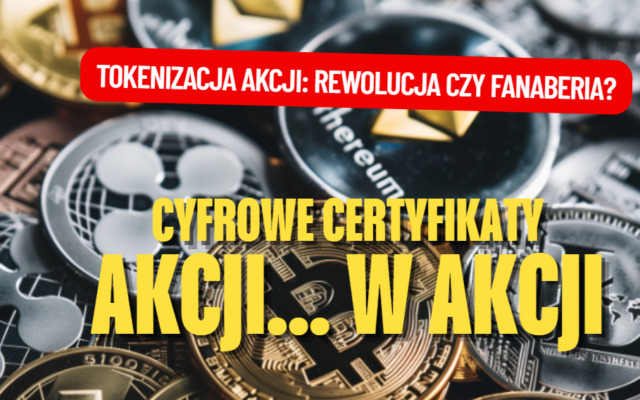Cyfrowe certyfikaty reprezentujące akcje największych globalnych firm są już w Polsce. Co zmienia tokenizacja giełdowych aktywów?