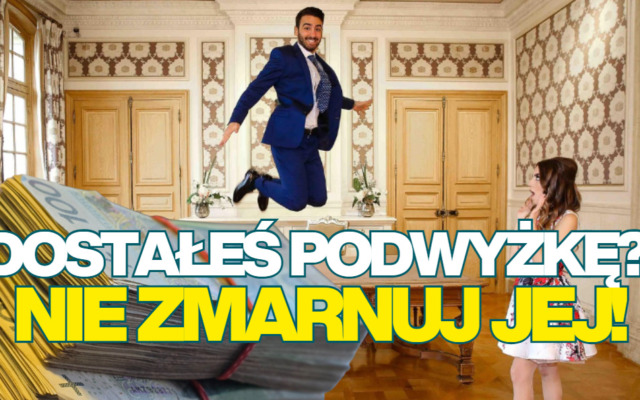 Podwyżka pensji: jak jej nie zmarnować? Cztery sposoby, które sprawią, że wreszcie zaczniesz mieć oszczędności dzięki wyższej pensji