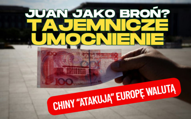 Juan znów jako broń gospodarcza? Chińska waluta umacnia się do dolara, osłabia wobec walut europejskich. Dlaczego Chińczycy „atakują” walutą?