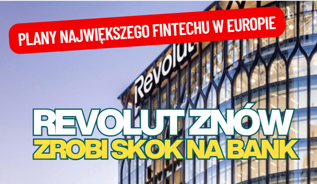 Revolut odsłania globalny plan ekspansji: wydać 13 mld dolarów, by mieć 100 mln klientów. Co dokładnie kombinuje fintech? Polska jednym z celów na mapie