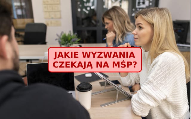 Jak przygotować swój biznes na burzliwy czas? Oto lista największych wyzwań. Jak nimi zarządzać jeśli prowadzisz małą lub średnią firmę?