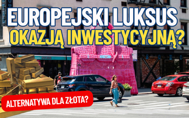 Europejski luksus, czyli okazja? Niewysokie wyceny akcji kuszą inwestorów. Czy to może być dobry moment do zakupu akcji „luksusowych” spółek?
