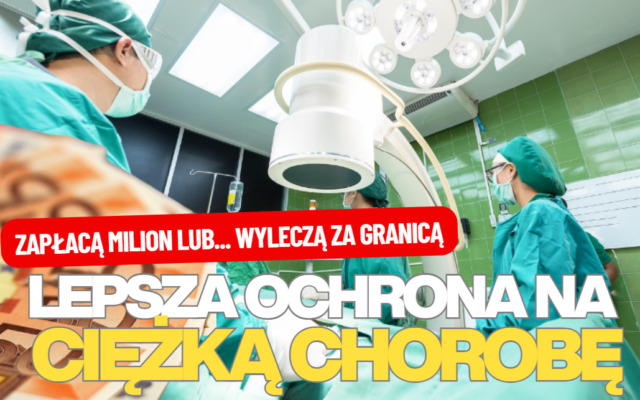 Milion złotych do ręki w przypadku jednej z ponad 60 chorób i miliony euro na leczenie za granicą. Ruszają w Polskę z nową ofertą. „Jest dla każdego”