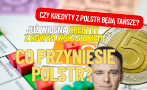 Wiemy kiedy kredyty oparte na wskaźniku POLSTR