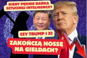 Trump i Xi - pęknięcie bańki AI już tuż?