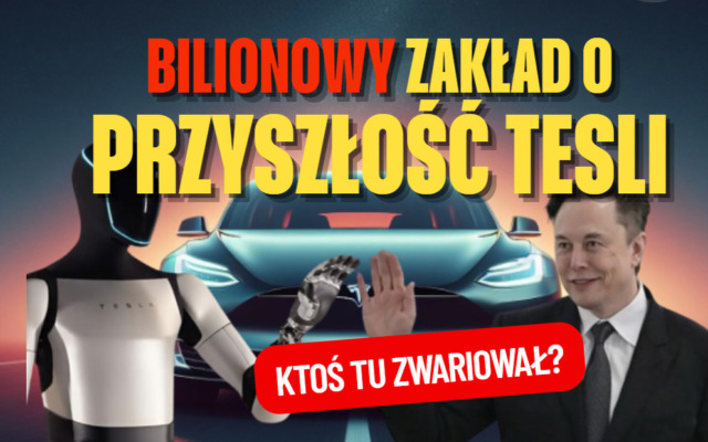 Tesla, czyli ktoś tu zwariował? Zyski topnieją, inwestorzy niczym w amoku. „Podwójny zakład” o przyszłość firmy Muska wart… bilion dolarów