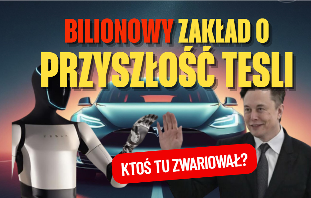 Tesla, czyli ktoś tu zwariował? Zyski topnieją, inwestorzy niczym w amoku. „Podwójny zakład” o przyszłość firmy Muska wart… bilion dolarów