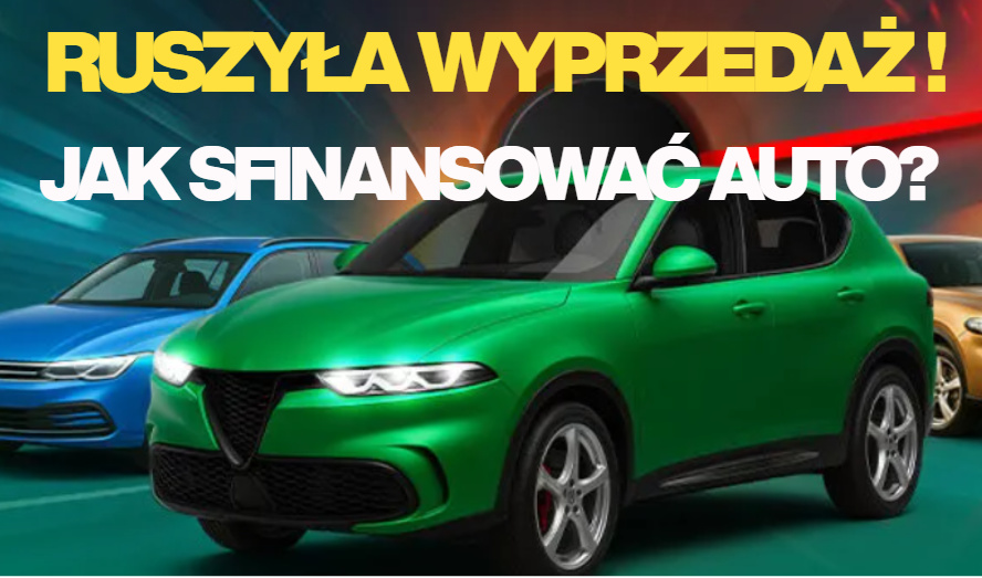 Ruszyły wyprzedaże samochodów. Ceny aut wysokie, ale możliwości finansowania multum. Kredyt, leasing, najem, gotówka… Gdzie pójść, o co pytać?