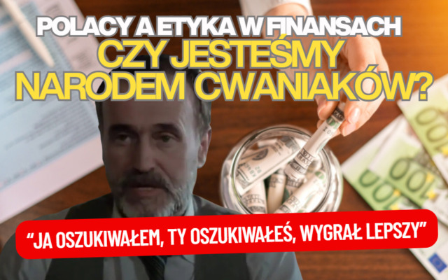 Kultura finansowa Polaków: czy jesteśmy narodem „cwaniaków”? Częściej oszukujemy czy jesteśmy oszukiwani? I czy banki nas… demoralizują?
