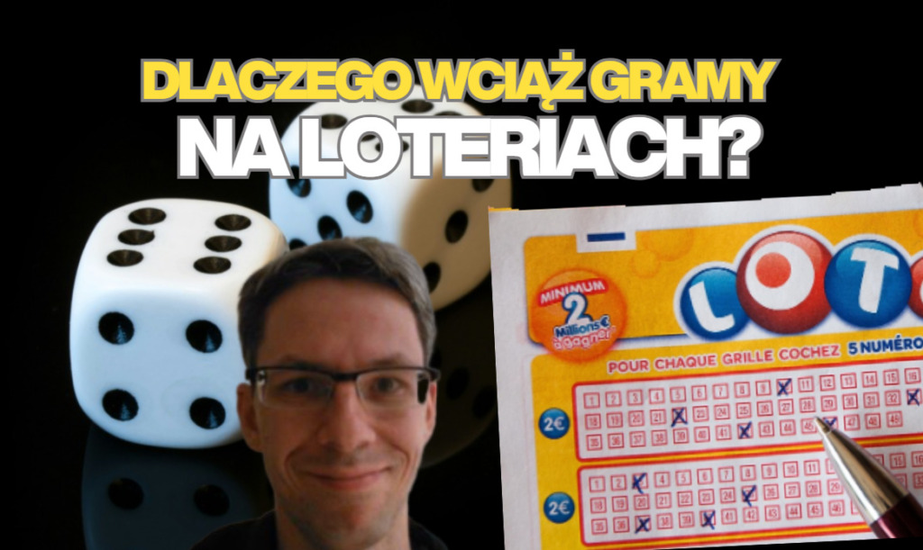 Loteria i psychologia: dlaczego wciąż gramy, chociaż nie wygrywamy? Czy są loterie lepsze i gorsze? Jak grać w gry losowe?