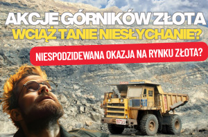 akcje firm wydobywających złoto są tanie?