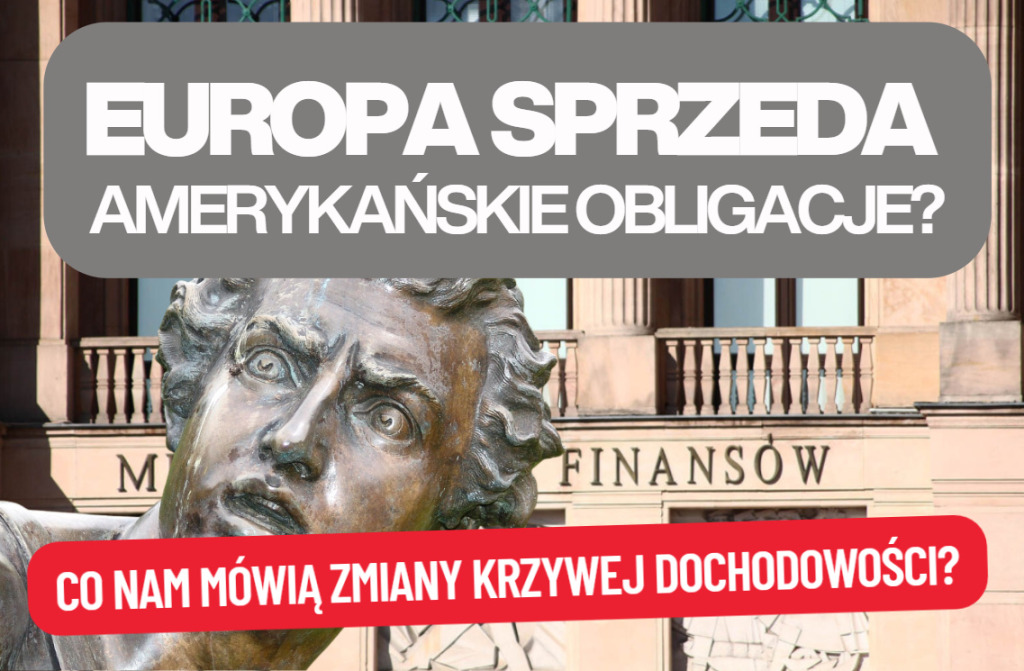 Europa sprzeda amerykańskie obligacje po szantażu Trumpa? Warto patrzeć na rentowność obligacji. Co mówi krzywa dochodowości?