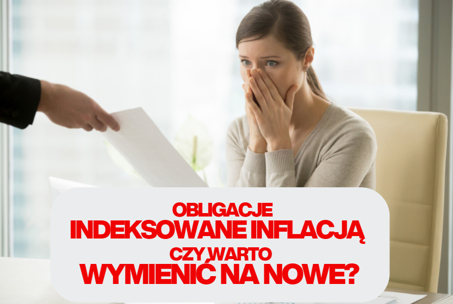 Masz obligacje indeksowane inflacją z poprzednich lat? Masz i dylemat: trzymać czy wymienić na nowe? Niższe odsetki kontra opłata za wykup
