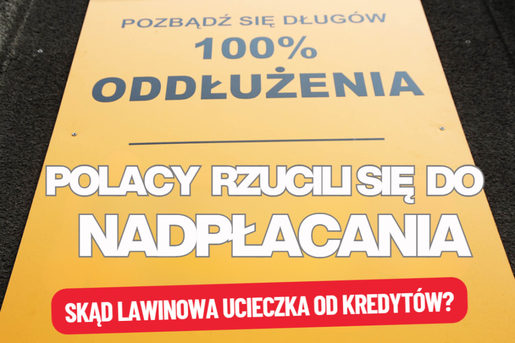Polacy rzucili się do nadpłacania kredytów hipotecznych. Aż tak bardzo „obraziliśmy się” na banki? Ale czy nadpłacanie teraz to… błąd?
