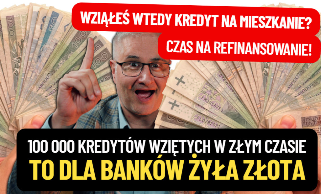 100 000 osób może mieć kredyty „stałoprocentowe” wzięte w tym czasie. Najlepszy moment na ich refinansowanie? 1000 zł miesięcznie do ugrania