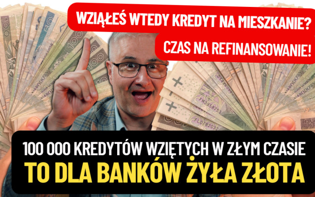 100 000 osób może mieć kredyty „stałoprocentowe” wzięte w tym czasie. Najlepszy moment na ich refinansowanie? 1000 zł miesięcznie do ugrania