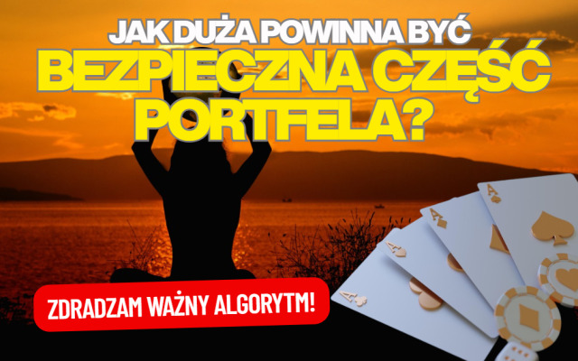 Jak duża powinna być bezpieczna część portfela? Ile oszczędności powinniśmy trzymać w banku i obligacjach. Oto ważny algorytm