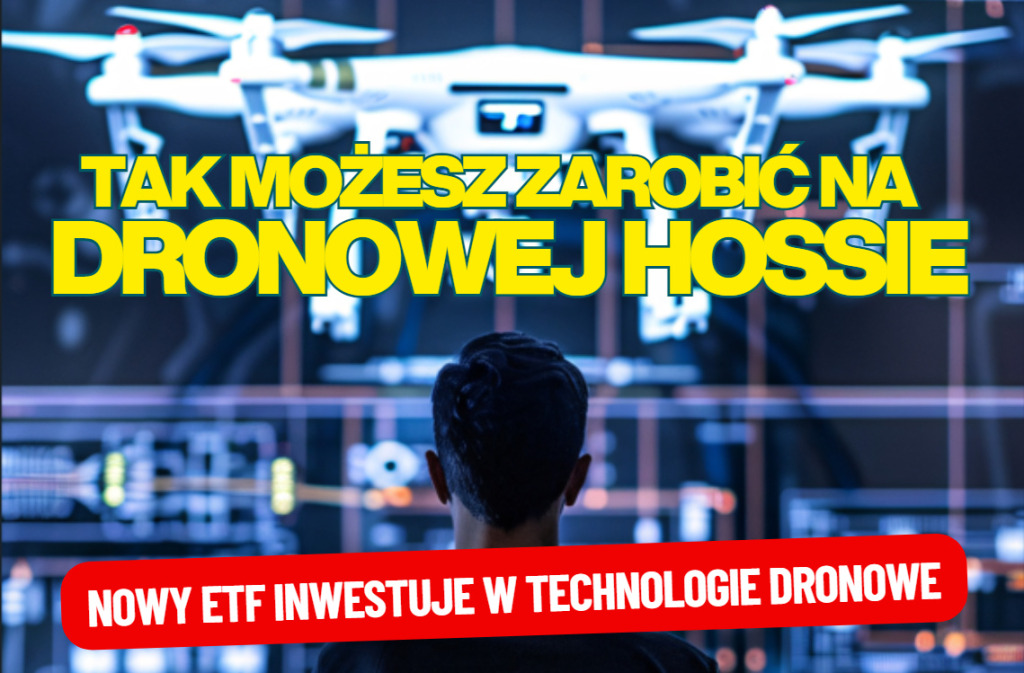 Wielka, globalna dronowa hossa, trwa w najlepsze. Jak na niej zarobić? Poznajcie nowy ETF, który pozwala inwestować w tę część gospodarki!