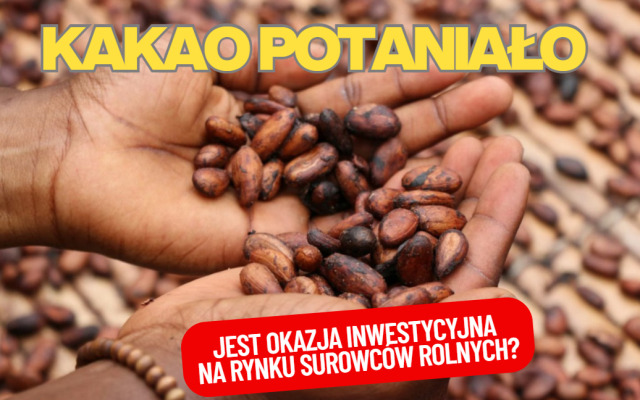 To była wielka hossa, ale ostatnio kakao potaniało. Czy to okazja inwestycyjna? Kupować akcje Nestlé czy tabliczkę czekolady?