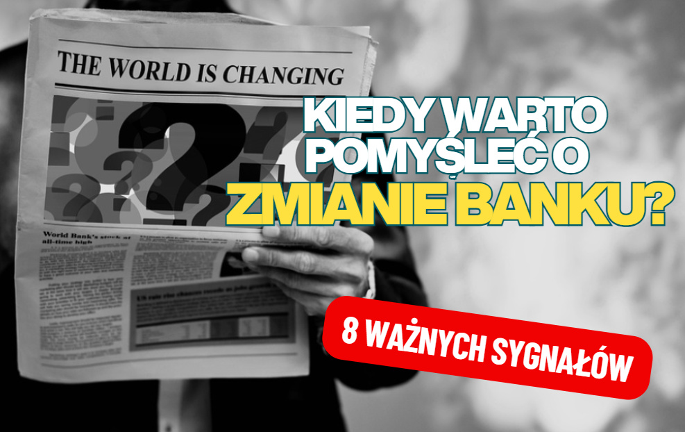 Kiedy powinieneś się zastanowić nad zmianą banku? Osiem sygnałów. Dlaczego Polacy często biorą „ślub z bankiem” na całe życie?