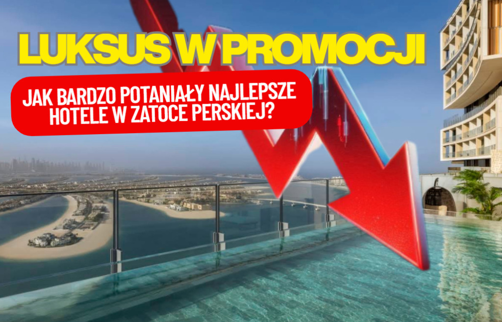 Dubaj przecenia luksus. „Największe okazje od lat”. Jak bardzo potaniały najlepsze hotele w Zatoce Perskiej? I jak walczą o klientów?