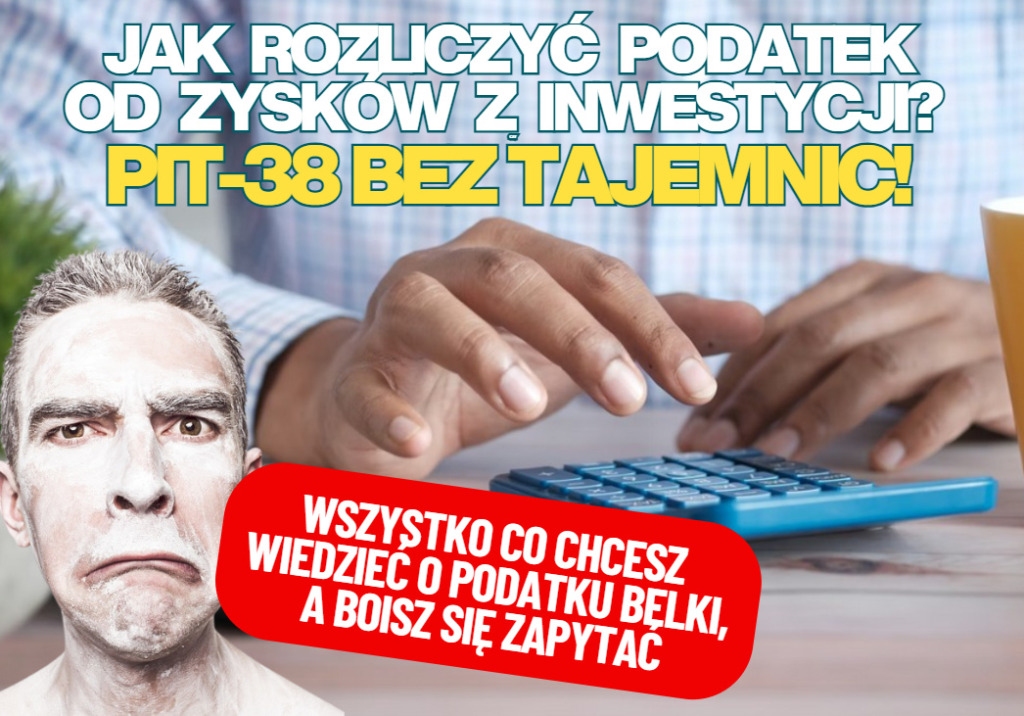 Jak rozliczyć podatek od zysków z inwestycji? Wszystko co chcesz wiedzieć o PIT-38 i PIT-8C, ale boisz się zapytać