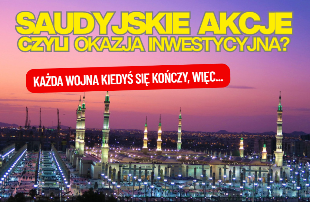 Wojna w Zatoce Perskiej: jest zawieszenie broni. Czy saudyjskie akcje są okazją inwestycyjną, czy pułapką? Sprawdzam wyceny i perspektywy