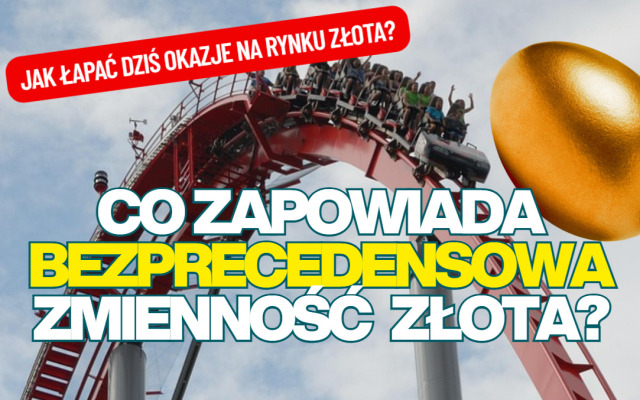 bezprecedensowa zmienność złota