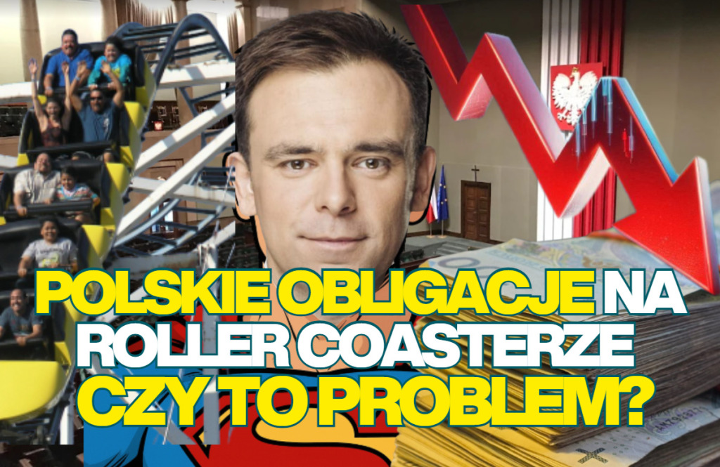 Polskie obligacje na istnym rollercoasterze! A właśnie musimy pożyczyć od globalnych inwestorów rekordową górę pieniędzy. Czy to problem?