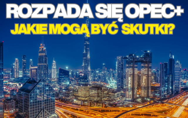 Emiraty Arabskie opuszczają OPEC i OPEC+. Co może dla naszych portfeli oznaczać rozpad największego sojuszu producentów ropy?