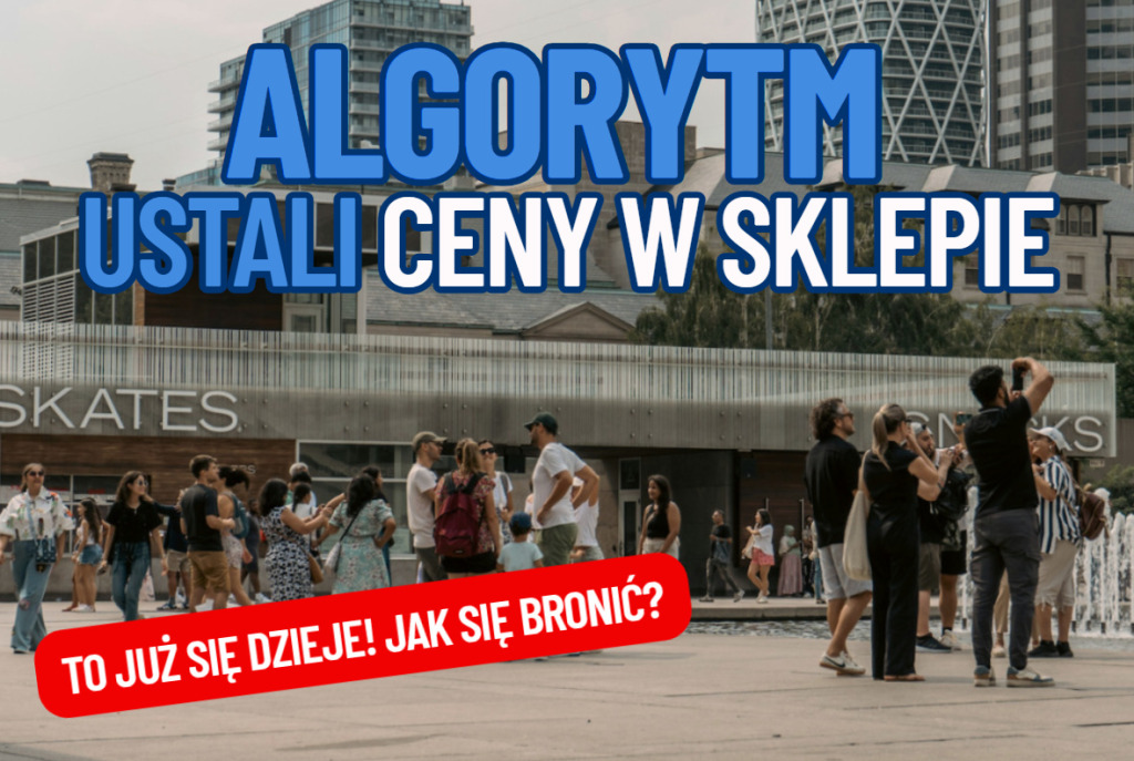 Ceny oparte na algorytmach? Elektroniczne wywieszki cenowe w sklepach? Inwigilacja „konsumencka”? To już się dzieje. Czy jesteśmy gotowi?