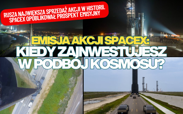 Emisja akcji SpaceX już tuż-tuż. Będzie największa w historii. Jest już prospekt emisyjny! Kiedy będziemy mogli inwestować w podbój kosmosu?