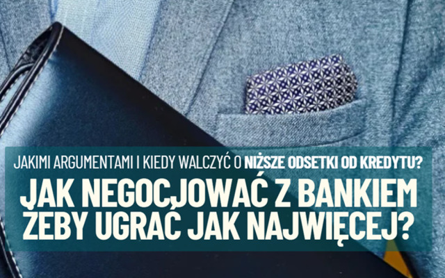Kiedy warto negocjować z bankiem warunki spłacanego kredytu? Jak to najlepiej rozegrać, żeby ugrać jak najwięcej?