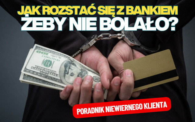 Trudne rozstanie z bankiem, czyli wypowiedzenie umowy, którego nie było. Jak zamknąć konto, żeby nie bolało (za bardzo)?