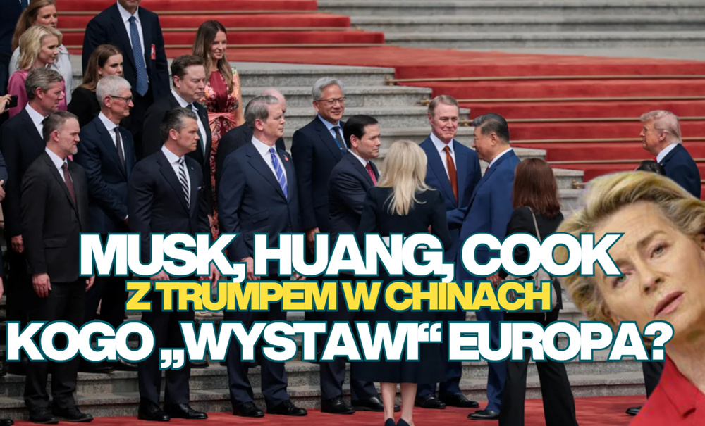 Elon Musk, Tim Cook i Jensen Huang byli z Trumpem w Chinach. Kogo wzięłaby ze sobą Ursula von der Leyen na spotkanie z Xi? A kogo z Polski?
