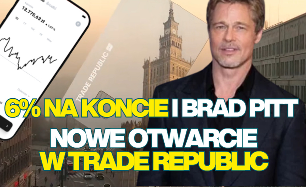 Nowe otwarcie w Trade Republic! Niemiecki neobank ogłasza podwyżkę oprocentowania konta do 6%. Będzie też Brad Pitt w reklamach i… infolinia 24/7!