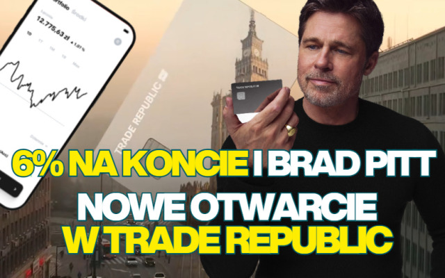 Nowe otwarcie w Trade Republic! Niemiecki neobank ogłasza podwyżkę oprocentowania konta do 6%. Będzie też Brad Pitt w reklamach i… infolinia 24/7!