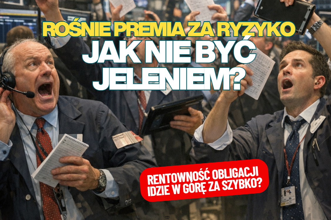 Rośnie premia za ryzyko, której żądają globalni inwestorzy kupujący polskie obligacje. Co to oznacza dla posiadaczy oszczędności? Jak nie być „jeleniem”!