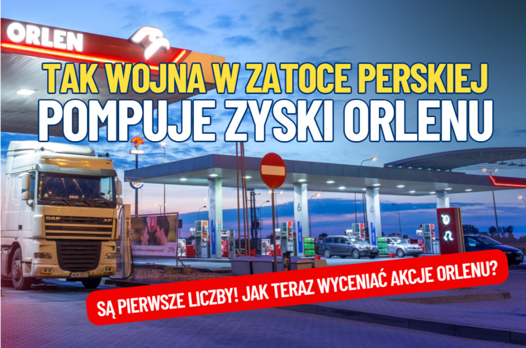 Tak kryzys w Zatoce Perskiej pompuje zyski Orlenu. Są pierwsze liczby o „wojennym” zarobku paliwowego giganta. Jak dziś wyceniać jego akcje?