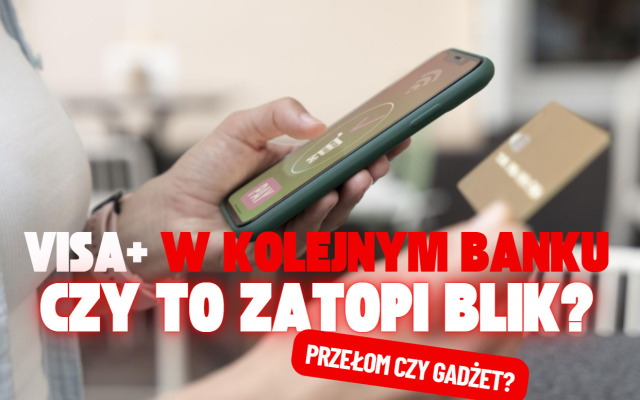 „Kolejny bank wprowadził usługę Visa+” – ucieszył się czytelnik. Już kilka banków ją udostępnia, ale… Czy to może zatopić BLIK?